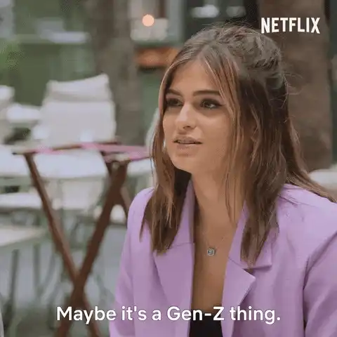 Maybe It's Just a Gen-Z Thing Maybe It's Just a Gen-Z Thing