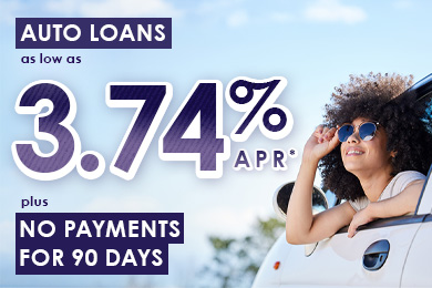 Enjoy auto loan rates as low as 3.74% APR for 36 months, plus make no payments for 90 days.