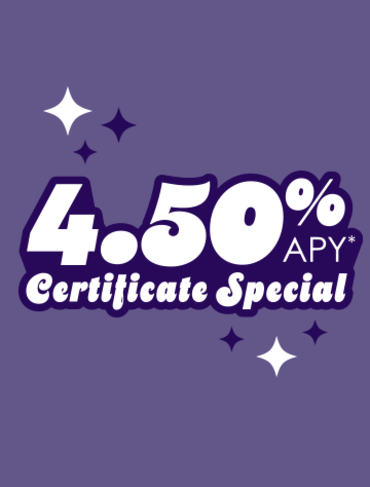 Get 4.50% APY* with a 13 month term and $500 minimum deposit.