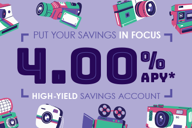 Get 4.00% APY* and put your savings in focus with a High-Yield Savings. Click to learn more.