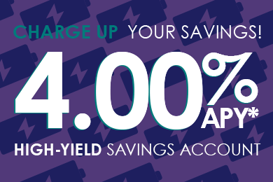 Get 4.00% APY* and charge up your savings with a High-Yield Savings. Click to learn more.